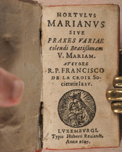 Load image into Gallery viewer, Franco̧is de Lacroix. Hortvlvs Marianvs Sive Praxes Variae colendi Beatißimam V. Mariam. Hubert Reulandt. Luxemburgi. 1627.