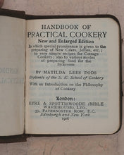 Load image into Gallery viewer, Dods, Matilda Lees. Handbook of Practical Cookery. Eyre &amp; Spottiswoode (Bible Warehouse), Limited. 33, paternoster Row, E.C. London, Edinburgh and New York. 1906.

