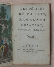 Load image into Gallery viewer, Delices de Paphos, Almanach Chantant, 1803-1804. Rochette, chez, Imprimeur, rue d&#39;Enfet, 772. Paris. 1803. &gt;&gt;Unrecorded French Lovers&#39; Almanac&lt;&lt;
