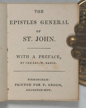 Load image into Gallery viewer, Epistles General of St. John.With a Preface by the Rev. W. Marsh. Groom, T. Islington-Row. Birmingham. [between 1830 and 1840?].
