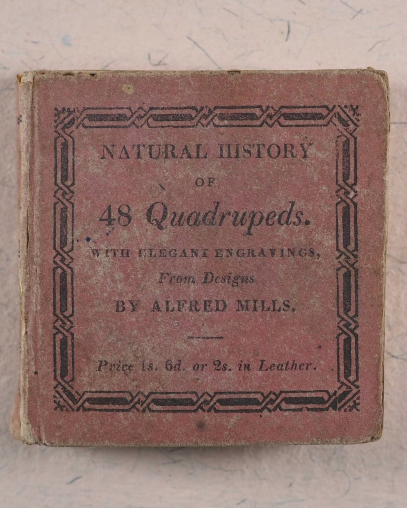 Mills, Alfred. Natural History of 48 Quadrupeds. Darton, Harvey & Darton and J. Harris. London. 1815.