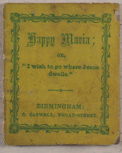 Load image into Gallery viewer, Happy Maria; or, &quot;I wish to go where Jesus dwells&quot;. Caswell, C[harles]. 135, Broad Street, Birmingham. [1860?].
