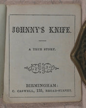 Load image into Gallery viewer, Johnny&#39;s Knife. A True Story. Caswell, C[harles]. 135, Broad Street, Birmingham. [1860?].
