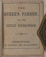Load image into Gallery viewer, Queen&#39;s Pardon; or, the Little Intercessor. Caswell, C[harles]. 135, Broad Street, Birmingham. [1860?].
