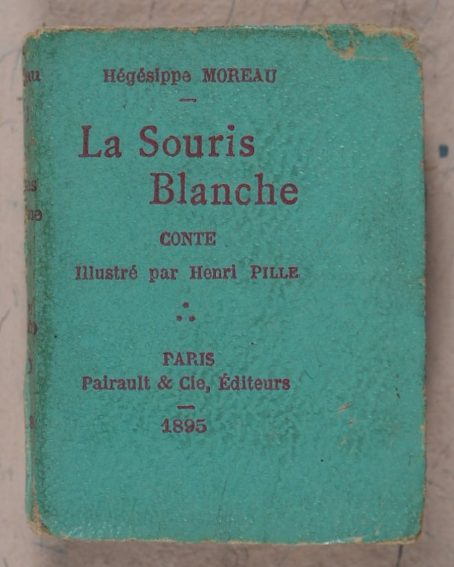 Moreau, Hégésippe. La Souris blanche, conte illustré par Henri Pille. Pairault & Cie. Paris. 1895.