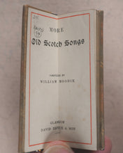 Load image into Gallery viewer, Moodie, William, editor. More Old Scotch Songs. Bryce, David &amp; Son. Glasgow. Circa 1899.
