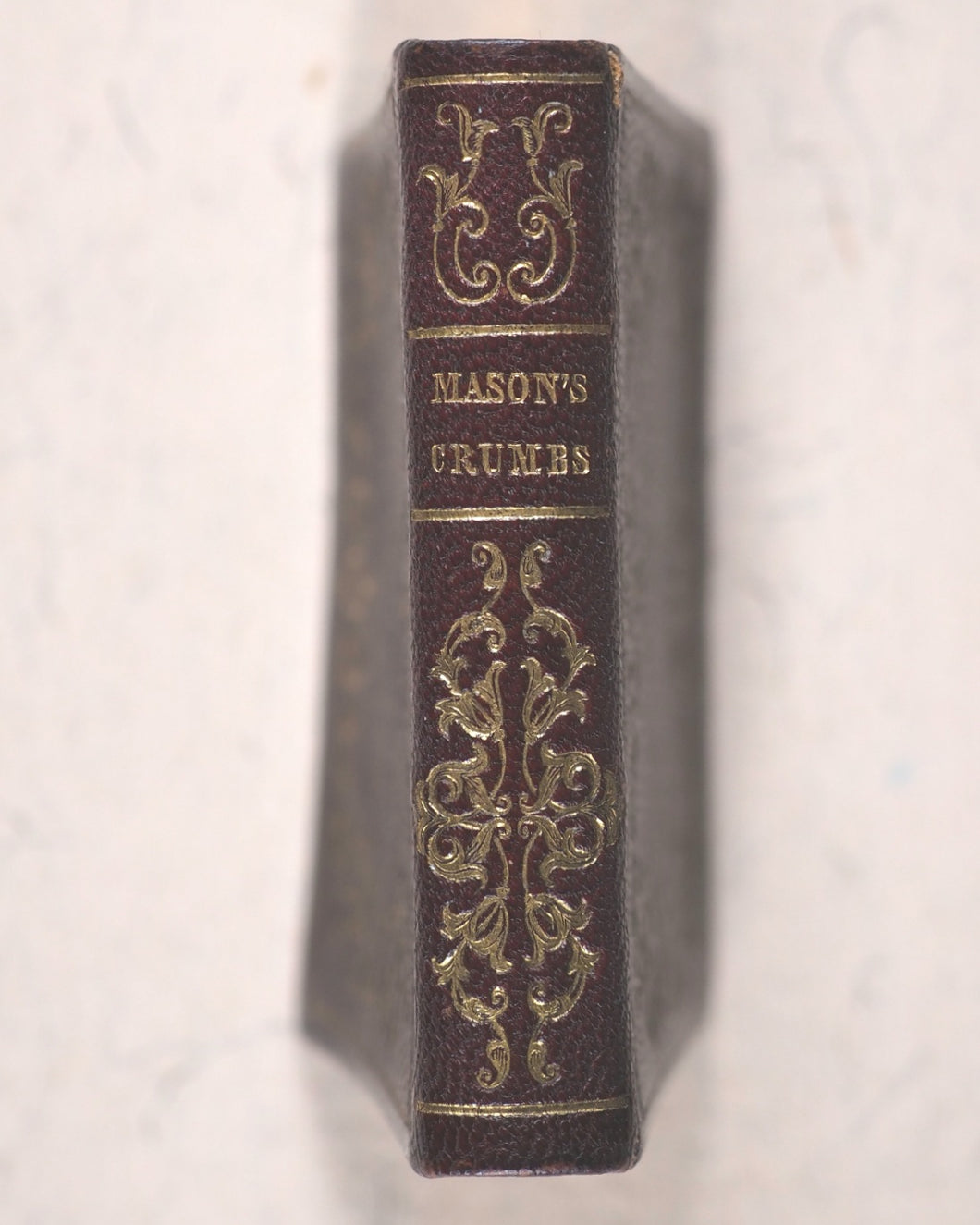 Mason, W[illiam]. Crumbs from the Master's Table; or Select Sentences, Doctrinal, Practical and Experimental. Religious Tract Society, Depository, 56 Paternoster Row and 65 St. Paul's Churchyard. London. Circa 1842.