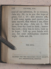 Load image into Gallery viewer, Mason, W[illiam]. Crumbs from the Master&#39;s Table; or Select Sentences, Doctrinal, Practical and Experimental. Religious Tract Society, Depository, 56 Paternoster Row and 65 St. Paul&#39;s Churchyard. London. Circa 1842.
