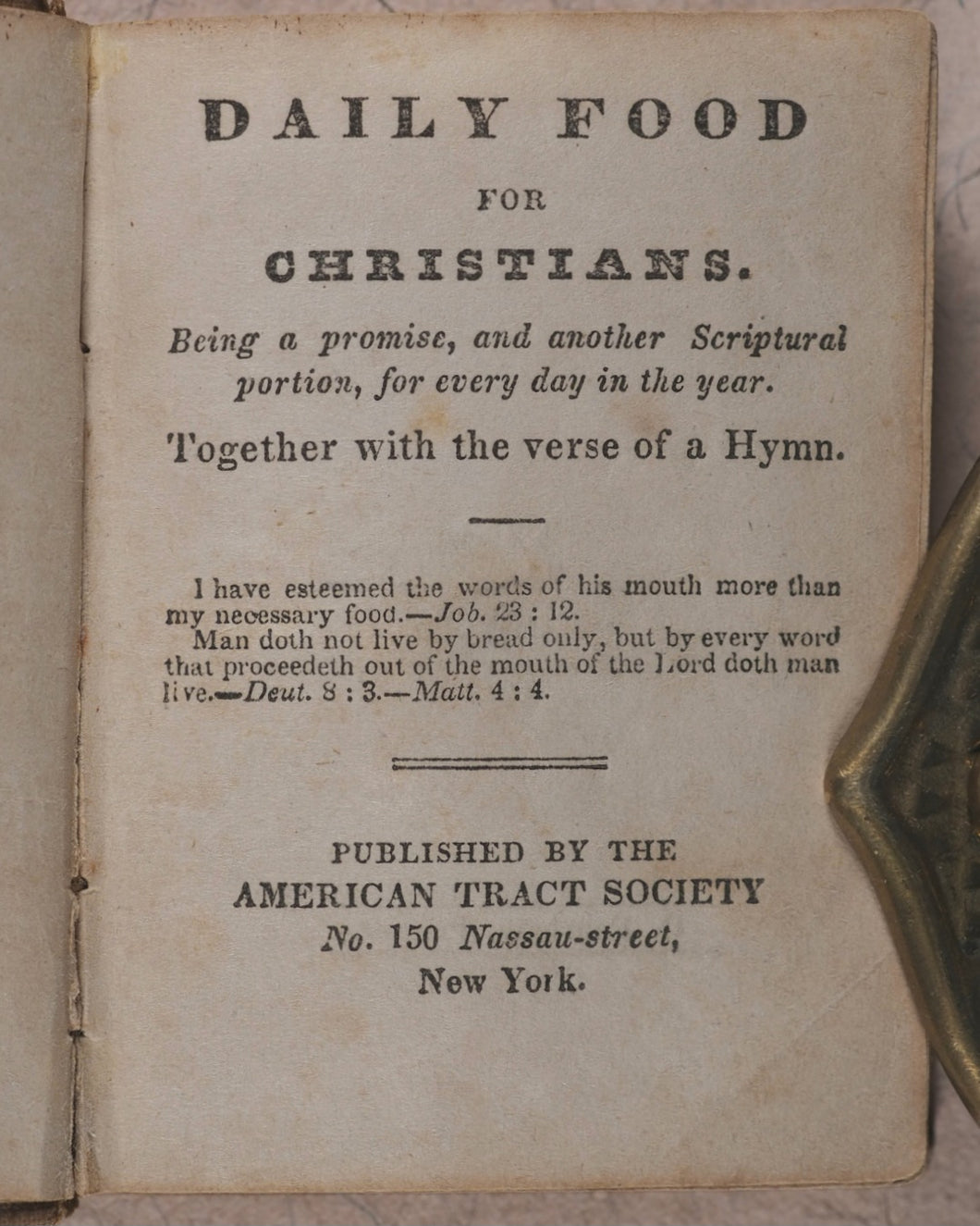 Daily Food For Christians. Being a Promise and another Spiritual Portion, for every day in the Year, together with a Verse of a Hymn. American Tract Society. No. 150 Nassau Street. New York. Circa 1830.