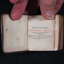 Load image into Gallery viewer, Royal Bijou Birthday Book: a selection from the poetical works of Shakespeare, Wordsworth, Hood, Tennyson, Moore, Burns, Cowper, Scott, Goldsmith, Hemans, Byron, Milton. Eyre &amp; Spottiswoode, His Majesty's Printers, Downs Park Road, N.E. London. 1901.
