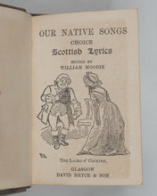 Load image into Gallery viewer, Moodie, William, editor. Our Native Songs. A collection of choice Scottish lyrics. Bryce, David &amp; Son. Glasgow. Circa 1890.
