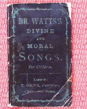 Load image into Gallery viewer, Watts, Isaac. Divine and Moral Songs for Children. Goode, T. Clerkenwell Green. London. Circa 1850.
