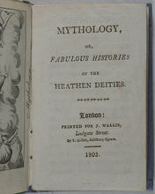 Load image into Gallery viewer, Mythology, or, Fabulous histories of the heathen deities. John Wallis, Ludgate Street. Printed by T. Gillet. 1803.
