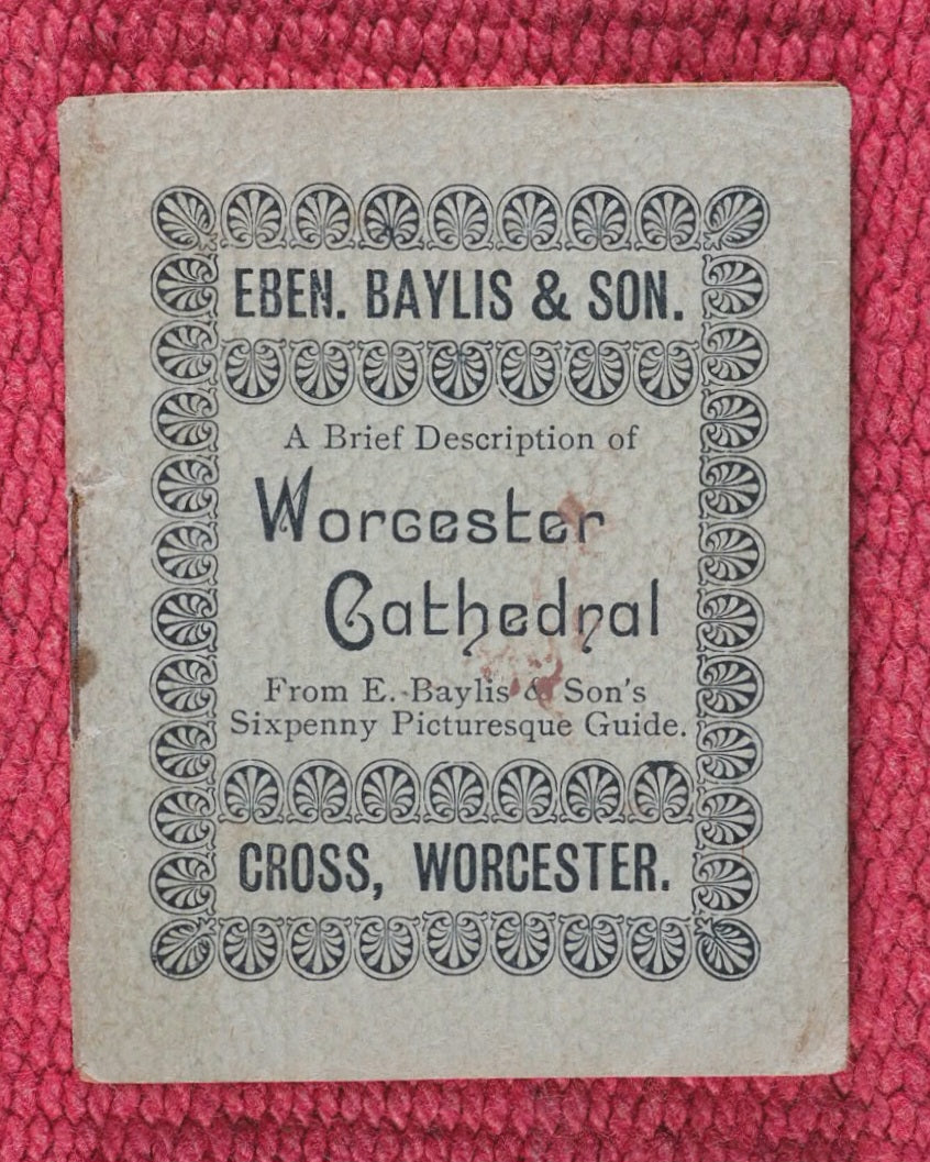 Brief Description of Worcester Cathedral. From E. Baylis & Son's Sixpenny Picturesque Guide. Bayliss, Eben.[ezer] & Son. Cross. Worcester. Circa 1911.