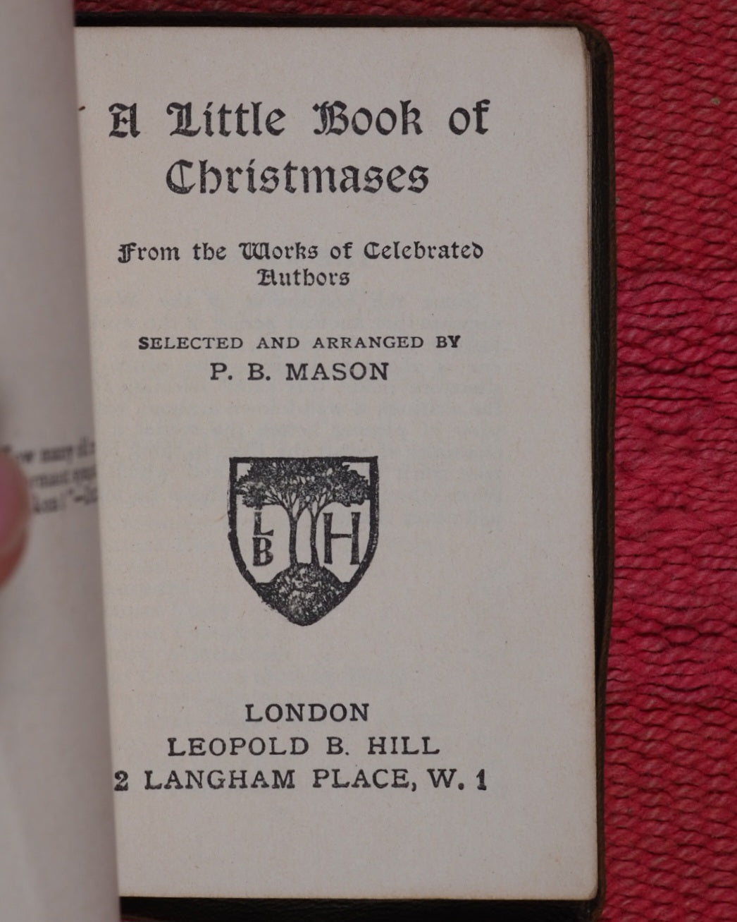 Mason, P.B. , selected and arranged by. Little Book of Christmases. From the works of celebrated authors. Hill, Leopold B. 2, Langham place W.1. London. [1920].