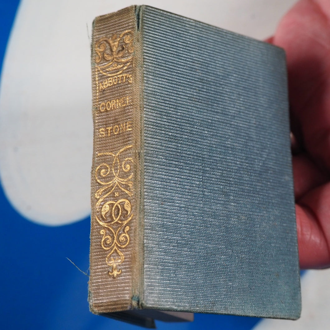 Corner-stone or, a familiar illustration of the principles of Christian truth. Abbott, Jacob [Principal of the Mount Vernon School, Boston, America]. Publication Date: 1837 CONDITION: VERY GOOD  >MINIATURE BOOK<